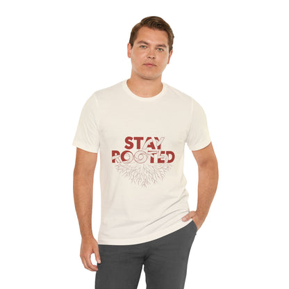 Stay Rooted Unisex Short Sleeve Tee | Nature Lovers Shirt, Eco-Friendly Gift, Casual Wear, Inspirational Design, Unisex Apparel