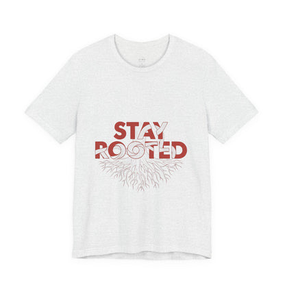 Stay Rooted Unisex Short Sleeve Tee | Nature Lovers Shirt, Eco-Friendly Gift, Casual Wear, Inspirational Design, Unisex Apparel