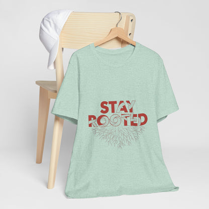 Stay Rooted Unisex Short Sleeve Tee | Nature Lovers Shirt, Eco-Friendly Gift, Casual Wear, Inspirational Design, Unisex Apparel