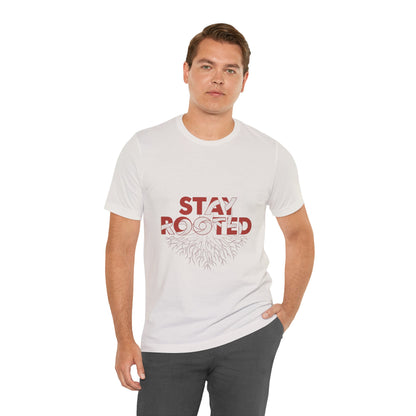 Stay Rooted Unisex Short Sleeve Tee | Nature Lovers Shirt, Eco-Friendly Gift, Casual Wear, Inspirational Design, Unisex Apparel
