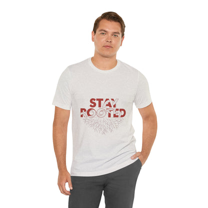 Stay Rooted Unisex Short Sleeve Tee | Nature Lovers Shirt, Eco-Friendly Gift, Casual Wear, Inspirational Design, Unisex Apparel