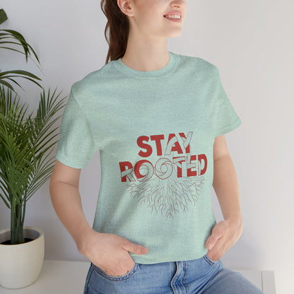 Stay Rooted Unisex Short Sleeve Tee | Nature Lovers Shirt, Eco-Friendly Gift, Casual Wear, Inspirational Design, Unisex Apparel