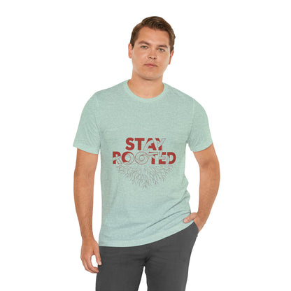 Stay Rooted Unisex Short Sleeve Tee | Nature Lovers Shirt, Eco-Friendly Gift, Casual Wear, Inspirational Design, Unisex Apparel